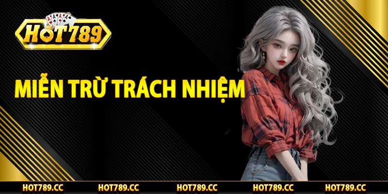 Miễn trừ trách nhiệm Hot789